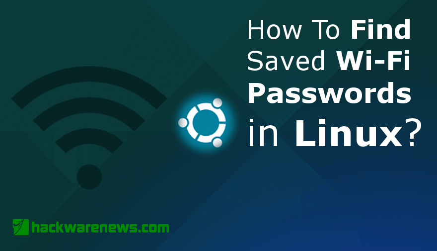 How To Find Saved Wi-Fi Passwords In Linux- hackwarenews