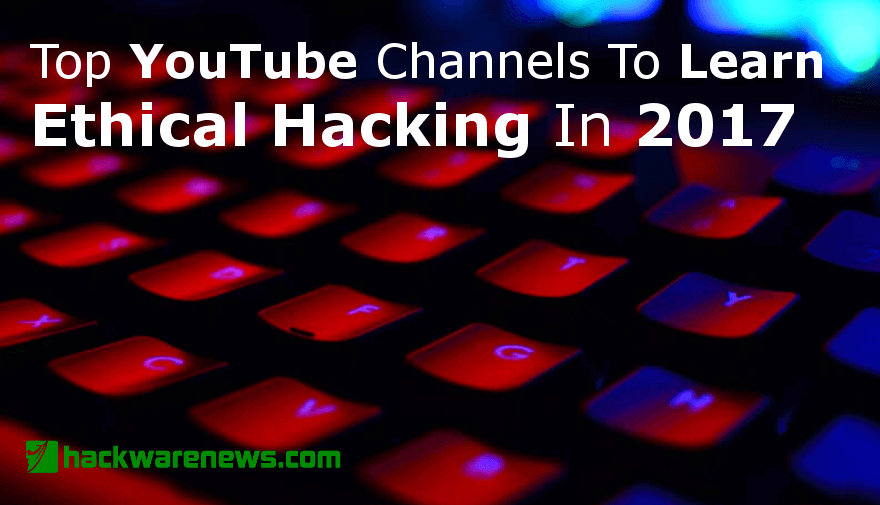 Top Youtube channels to Learn Ethical Hacking in 2017