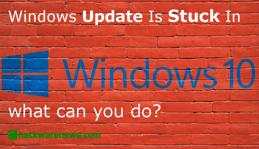 Windows Update Is Stuck In Windows 10 what can you do?