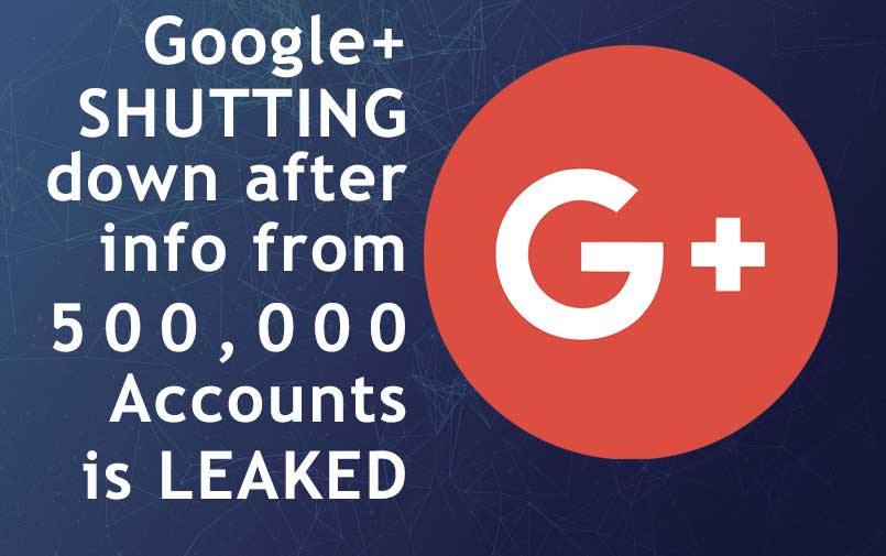 Google+ Shutting down after info from 500k Accounts is leaked