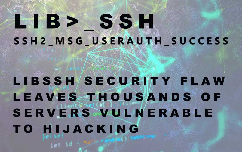 Libssh Security Flaw leaves thousands of servers vulnerable to hijacking