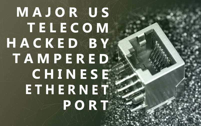 Major US telecom hacked by tampered Chinese Ethernet port